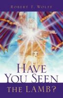 Have You Seen the Lamb?: The Story of The First Passover and The Last Supper 1597815934 Book Cover