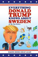 Everything Donald Trump Knows about Sweden 194567413X Book Cover