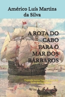 A Rota Do Cabo Para O Mar DOS B�rbaros: Viajando Numa Nau Em Busca Da Terra Das Especiarias 109554070X Book Cover
