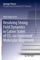 Resolving Strong Field Dynamics in Cation States of CO_2 via Optimised Molecular Alignment 331905337X Book Cover