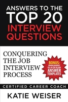Answers to the Top 20 Interview Questions: Conquering the Job Interview Process 1544166508 Book Cover