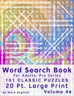 Word Search Book For Adults: Pro Series, 101 Classic Puzzles, 20 Pt. Large Print, Vol. 46 B08D4F8QDW Book Cover