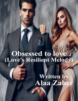 Obsessed to love - Love's Resilient Melody B0DYNLJ3JQ Book Cover