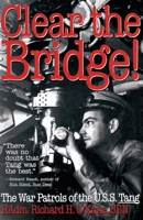 Clear the Bridge!: The War Patrols of the U.S.S. Tang 0891415734 Book Cover