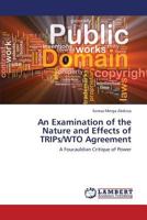 An Examination of the Nature and Effects of Trips/Wto Agreement 3659359971 Book Cover