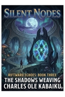 SILENT NODES: The Shadows Weaving (THE RED SPEAR ADVENTURES) B0H6FPPJ77 Book Cover