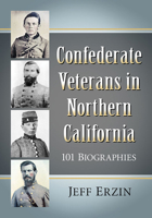 Confederate Veterans in Northern California: 101 Biographies 1476681031 Book Cover