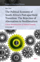 The Political Economy of South Africa's Post-Apartheid Transition: The Rejection of Alternatives to Neoliberalism; Critical Reconstructions of ... 7 (Studies in Critical Social Sciences) 9004731644 Book Cover