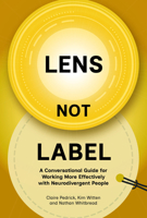 Lens Not Label: A Conversational Guide for Working More Effectively with Neurodivergent People 1788609980 Book Cover