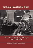 Fictional Presidential Films: A Comprehensive Filmography of Portrayals from 1930 to 2011 1462893171 Book Cover