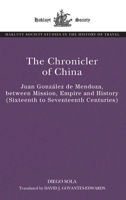 The Chronicler of China: Juan González de Mendoza, between Mission, Empire and History (16th-17th centuries) (The Hakluyt Society Studies in the History of Travel) 1032441909 Book Cover
