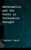 Mathematics and the Roots of Postmodern Thought 0195139674 Book Cover