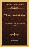 William Cardinal Allen: Founder of the Seminaries 1022237233 Book Cover