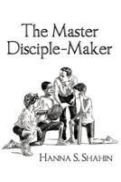 The Master Disciple-Maker 1449731309 Book Cover