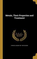 Metals, Their Properties and Treatment 1374015865 Book Cover