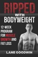 Ripped with Bodyweight: 12-Week Program for Muscle Growth and Fat Loss B08F6CG7K4 Book Cover