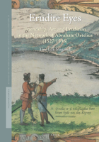 Erudite Eyes: Friendship, Art and Erudition in the Network of Abraham Ortelius (1527-1598) 9004429018 Book Cover
