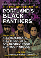 The Enduring Legacy of Portland's Black Panthers: The Roots of Free Healthcare, Free Breakfast, and Neighborhood Control in Oregon 1648411819 Book Cover