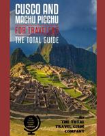 CUSCO AND MACHU PICCHU FOR TRAVELERS. The total guide: The comprehensive traveling guide for all your traveling needs. By THE TOTAL TRAVEL GUIDE COMPANY. 1093401060 Book Cover