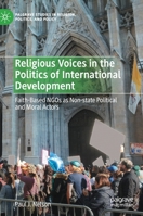 Religious Voices in the Politics of International Development: Faith-Based NGOs as Non-state Political and Moral Actors 3030689638 Book Cover