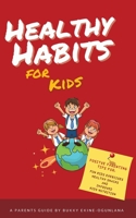 Healthy Habits for Kids: Positive Parenting Tips for Fun Kids Exercises, Healthy Snacks and Improved Kids Nutrition 1914055454 Book Cover