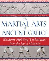 The Martial Arts of Ancient Greece: Modern Fighting Techniques from the Age of Alexander 1594771928 Book Cover