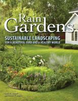 Rain Gardens: Sustainable Landscaping for a Beautiful Yard and a Healthy World 0760340447 Book Cover