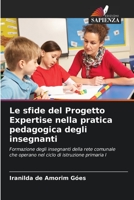 Le sfide del Progetto Expertise nella pratica pedagogica degli insegnanti: Formazione degli insegnanti della rete comunale che operano nel ciclo di istruzione primaria I 6206269698 Book Cover
