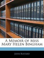 A Memoir of Miss Mary Helen Bingham 1356840329 Book Cover