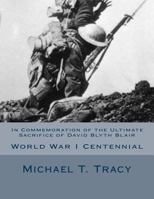 In Commemoration of the Ultimate Sacrifice of David Blyth Blair: World War I Centennial 1536850306 Book Cover