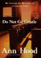 Do Not Go Gentle: My Search for Miracles in a Cynical Time 031228313X Book Cover