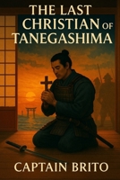 The Last Christian of Tanegashima B0FK1ZW6Y6 Book Cover