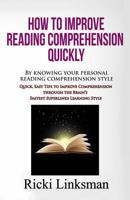 How to Improve Reading Comprehension Quickly: By Knowing Your Personal Reading Comprehension Style: Quick, Easy Tips to Improve Comprehension Through the Brain's Fastest Superlinks Learning Style 1928997937 Book Cover