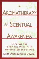 Aromatherapy for Scentual Awareness: Care for the Body & Mind with Nature's Essential Oils 0517886669 Book Cover