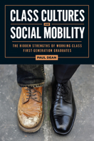 Class Cultures and Social Mobility: The Hidden Strengths of Working-Class First-Generation Graduates (Critical Issues in American Education) 1978845812 Book Cover