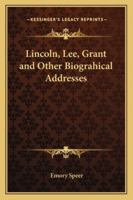 Lincoln, Lee, Grant And Other Biograhical Addresses 0548488843 Book Cover