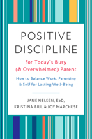 Positive Discipline for Today's Busy (and Overwhelmed) Parent: How to Balance Work, Parenting, and Self for Lasting Well-Being 0525574891 Book Cover