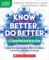 Know Better, Do Better: Comprehension: Fueling the Reading Brain With Knowledge, Vocabulary, and Rich Language 1546113878 Book Cover