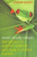 Seven Deadly Colours: The Genius of Nature's Palette and How It Eluded Darwin 0743259408 Book Cover