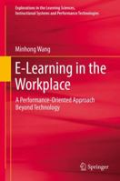 E-Learning in the Workplace: A Performance-Oriented Approach Beyond Technology 3319645307 Book Cover