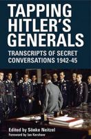 Tapping Hitler's Generals: Transcripts of Secret Conversations 1942-45 1844157059 Book Cover