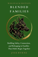 Blended Families - Wolfpack Edition: Building Safety, Connection, and Belonging in Families That Didn't Begin Together 1764805674 Book Cover