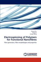 Electrospinning of Polymers for Functional Nanofibres: Fibre generators, Fibre morphologies and properties 3659319066 Book Cover