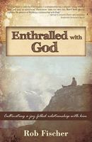 Enthralled with God: Cultivating a Joy-Filled Relationship with Him 1449707793 Book Cover