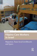 Filipino Care Workers in Israel : Migration, Trans-Local Livelihoods and Space 9463720405 Book Cover