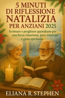 5 MINUTI DI RIFLESSIONE NATALIZIA PER ANZIANI 2025: Scritture e preghiere quotidiane per una forza rinnovata, pace interiore e gioia spirituale B0FSRLC29D Book Cover