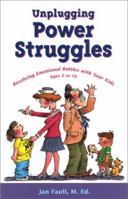 Unplugging Power Struggles: Resolving Emotional Battles With Your Kids Ages 2 to 10 1884734421 Book Cover