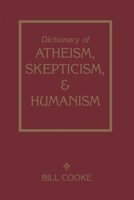 Dictionary Of Atheism, Skepticism, & Humanism 1591022991 Book Cover