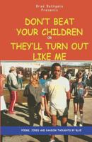 Don't Beat Your Children Or They'll Turn Out Like Me 1545589631 Book Cover
