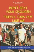 Don't Beat Your Children Or They'll Turn Out Like Me 0971258147 Book Cover